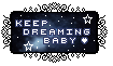 Keep dreaming baby!